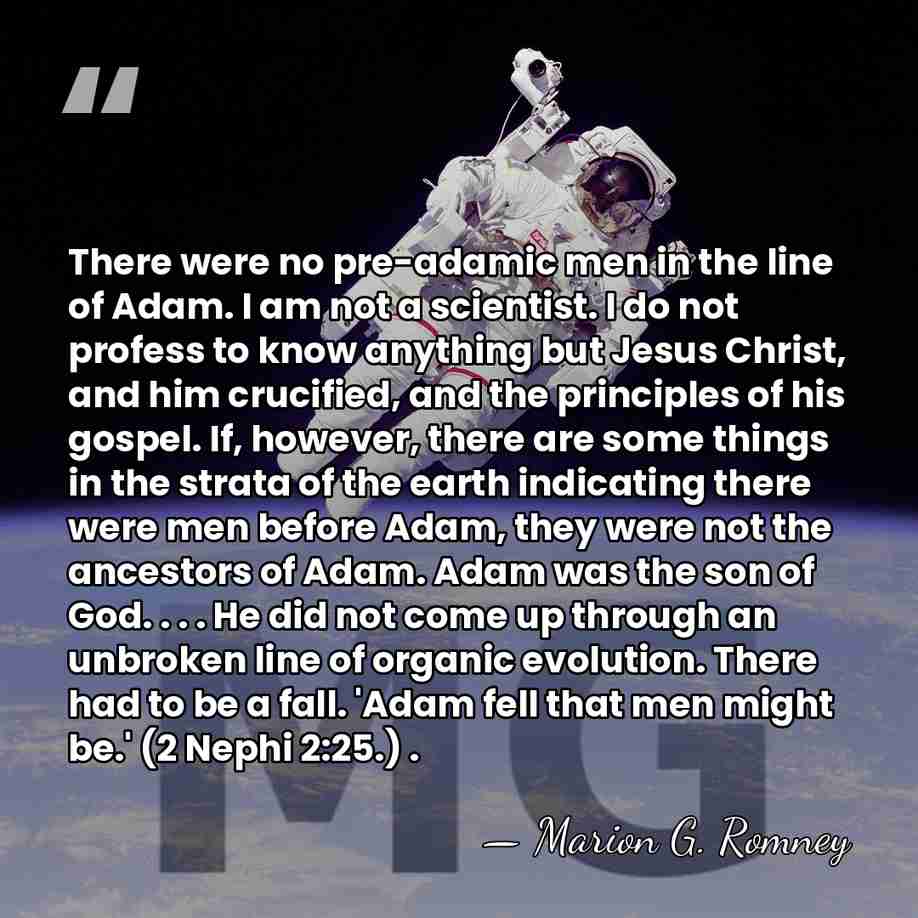 There were no pre-adamic men in the line of Adam. I am&hellip; - Marion G. Romney