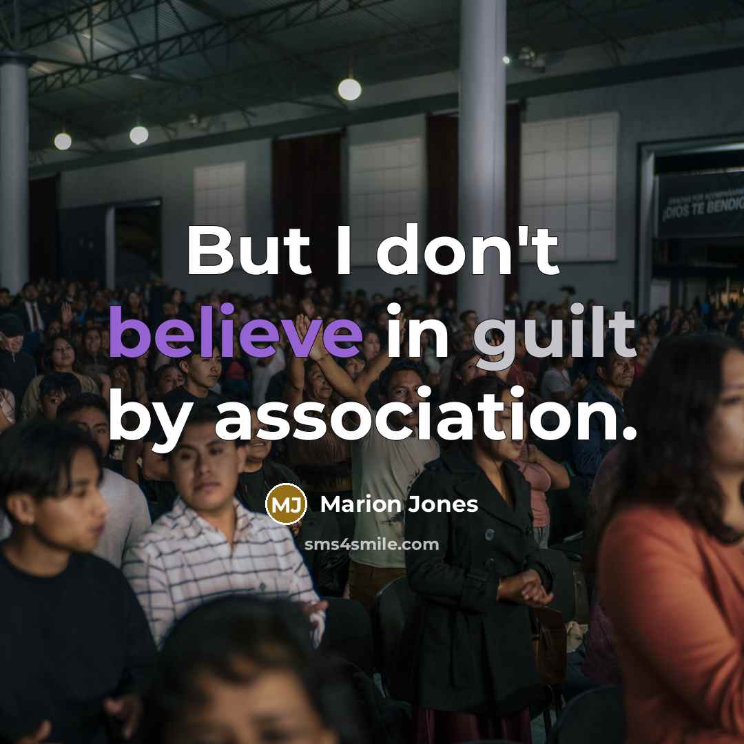 “But I don't believe in guilt by association.…” quote by Marion Jones