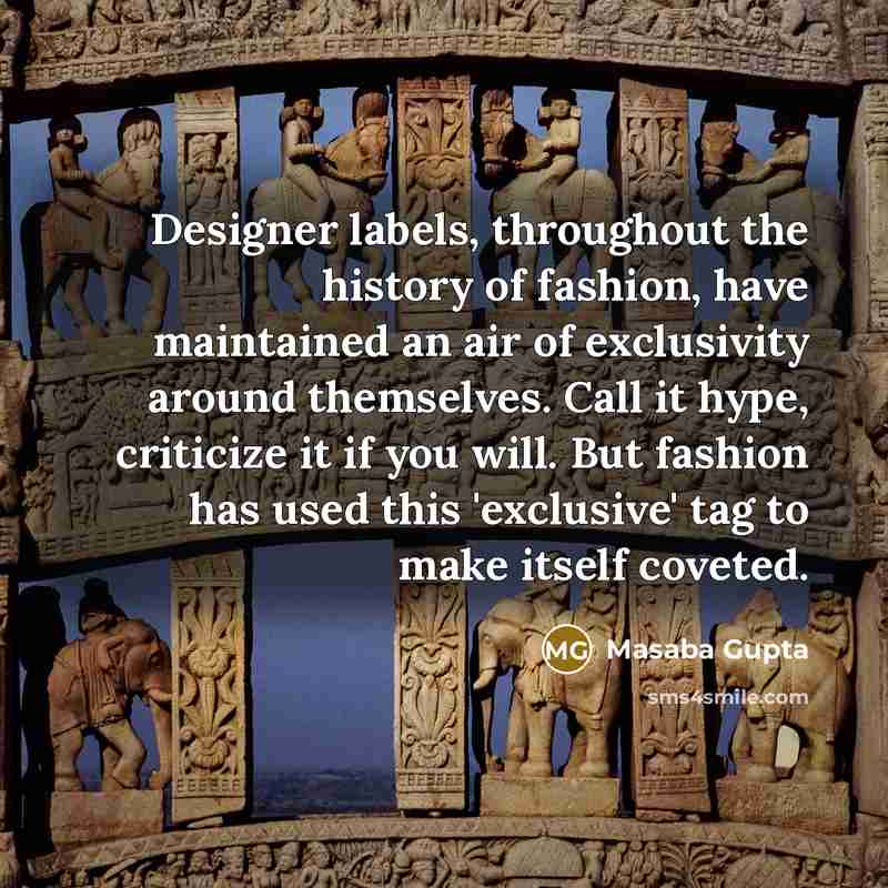 “Designer labels, throughout the history of fashion, have maintained an…” quote by Masaba Gupta