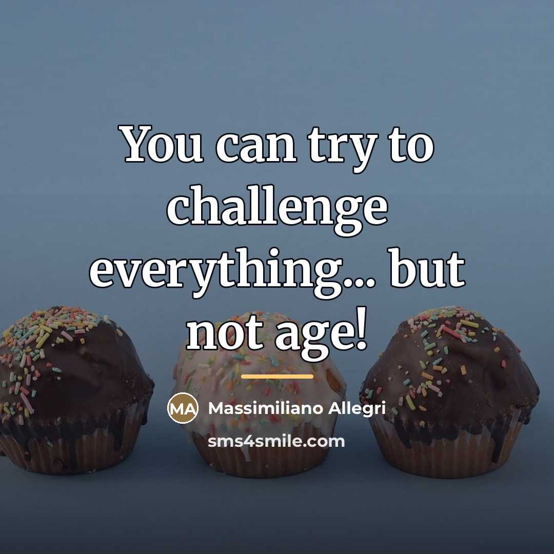 “You can try to challenge everything... but not age!…” quote by Massimiliano Allegri