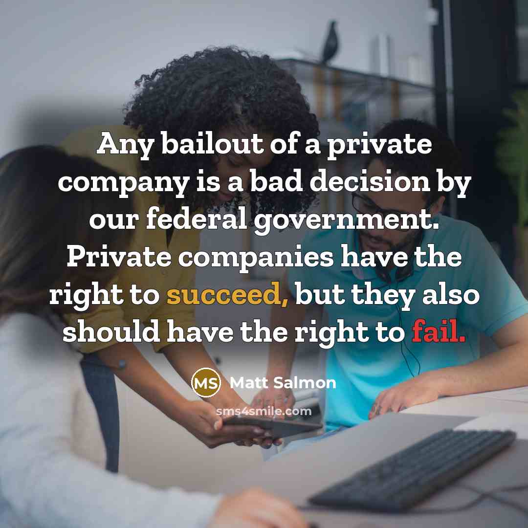 “Any bailout of a private company is a bad decision…” quote by Matt Salmon
