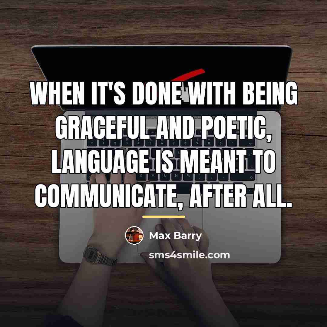 “When it's done with being graceful and poetic, language is…” quote by Max Barry