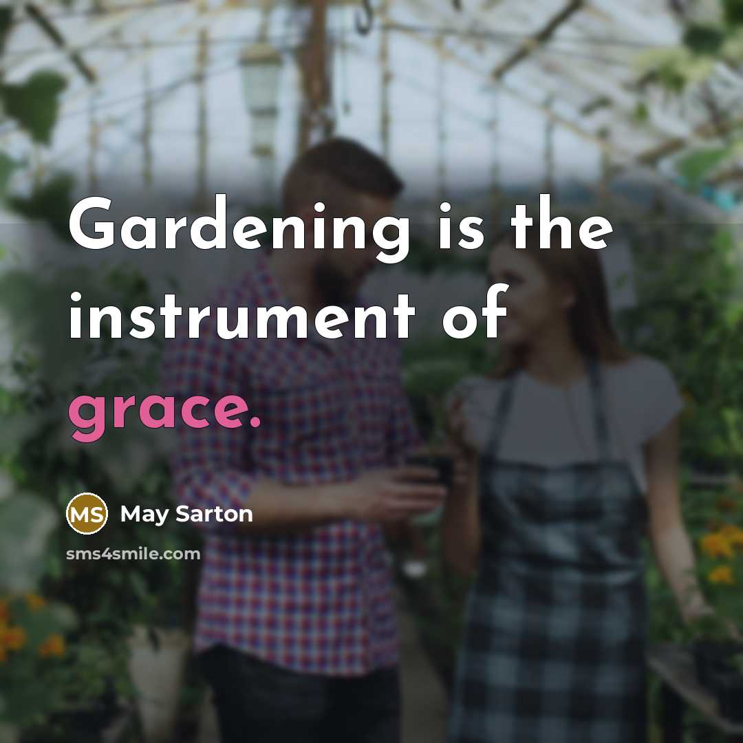 “Gardening is the instrument of grace.…” quote by May Sarton