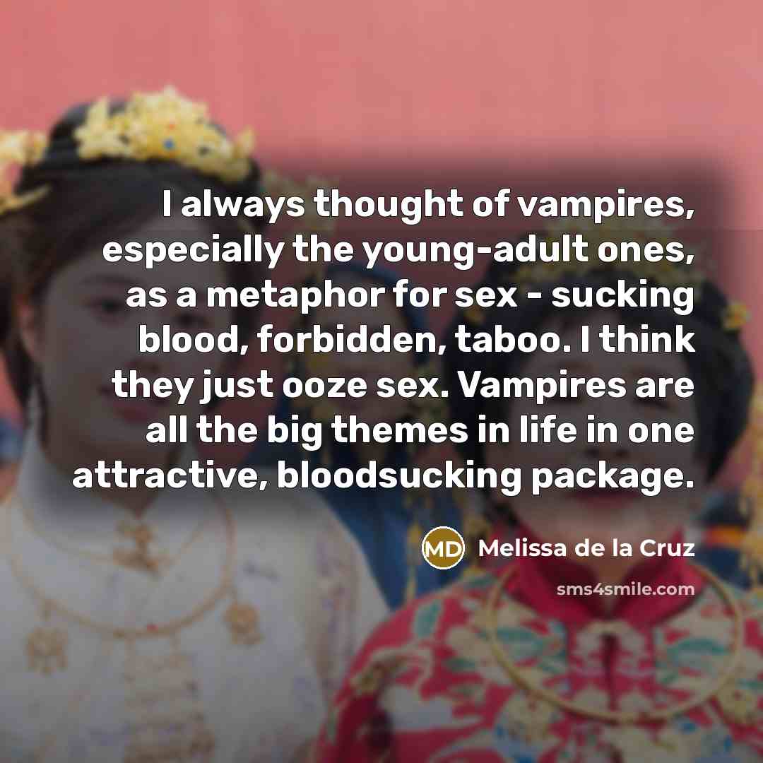 “I always thought of vampires, especially the young-adult ones, as…” quote by Melissa de la Cruz