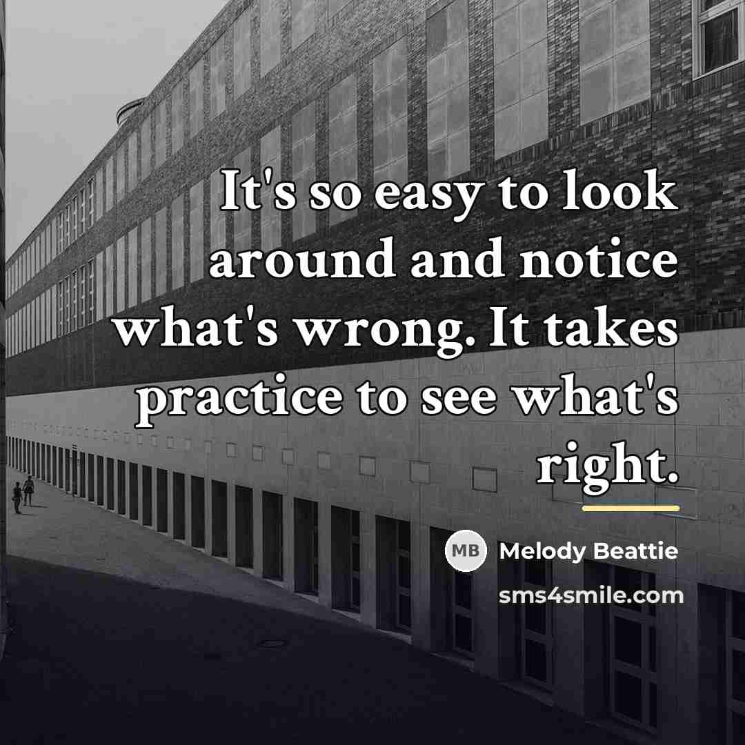 “It's so easy to look around and notice what's wrong.…” quote by Melody Beattie