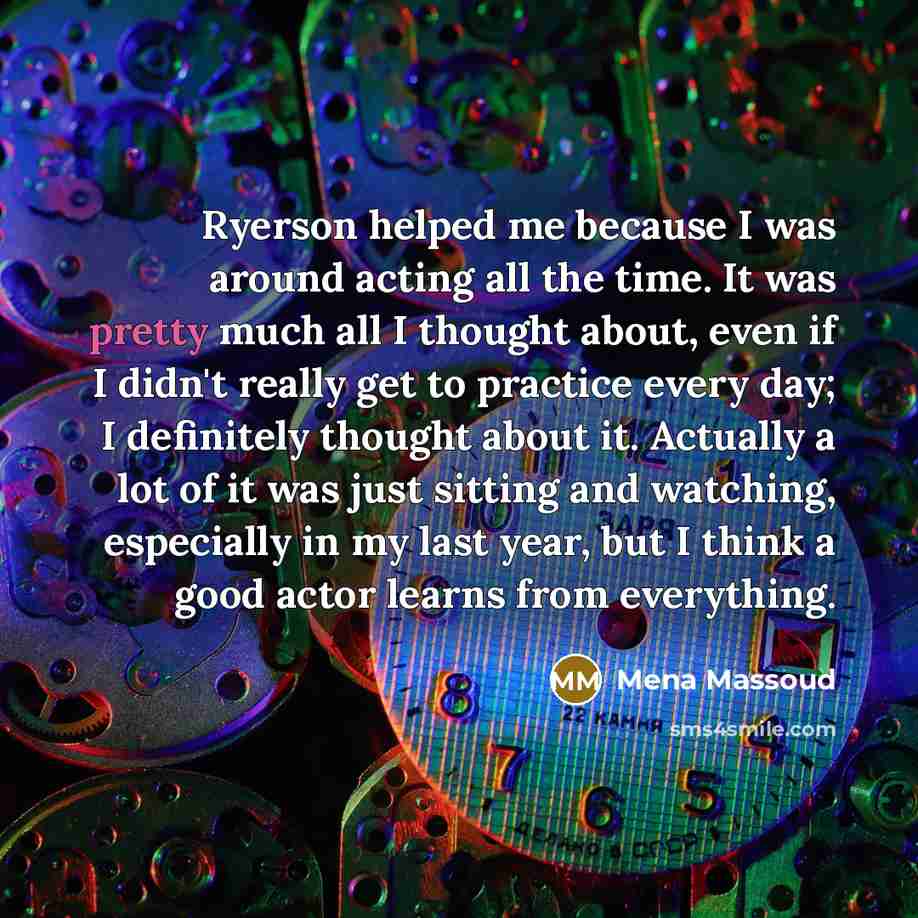 “Ryerson helped me because I was around acting all the…” quote by Mena Massoud