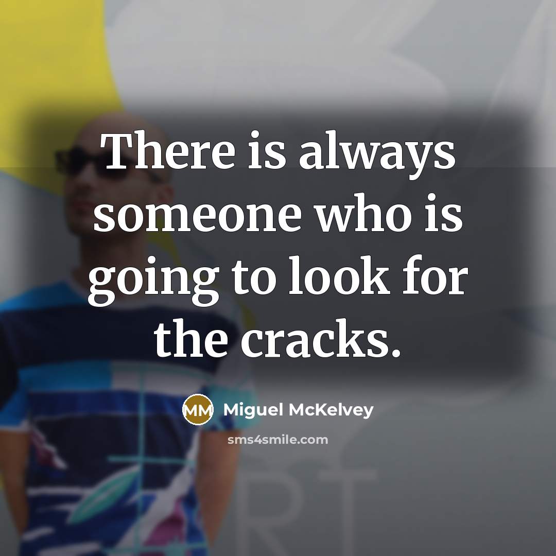 “There is always someone who is going to look for…” quote by Miguel McKelvey