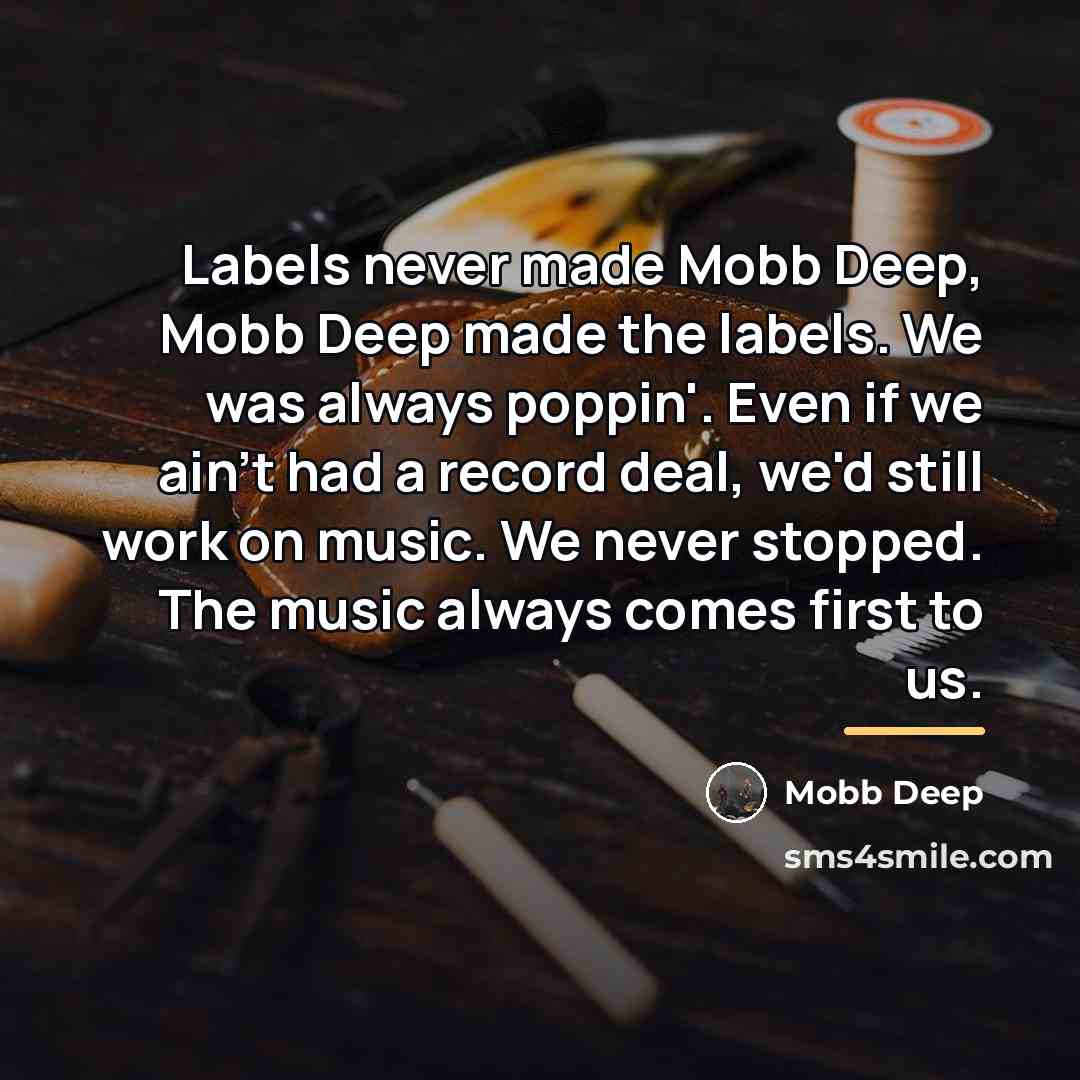 “Labels never made Mobb Deep, Mobb Deep made the labels.…” quote by Mobb Deep