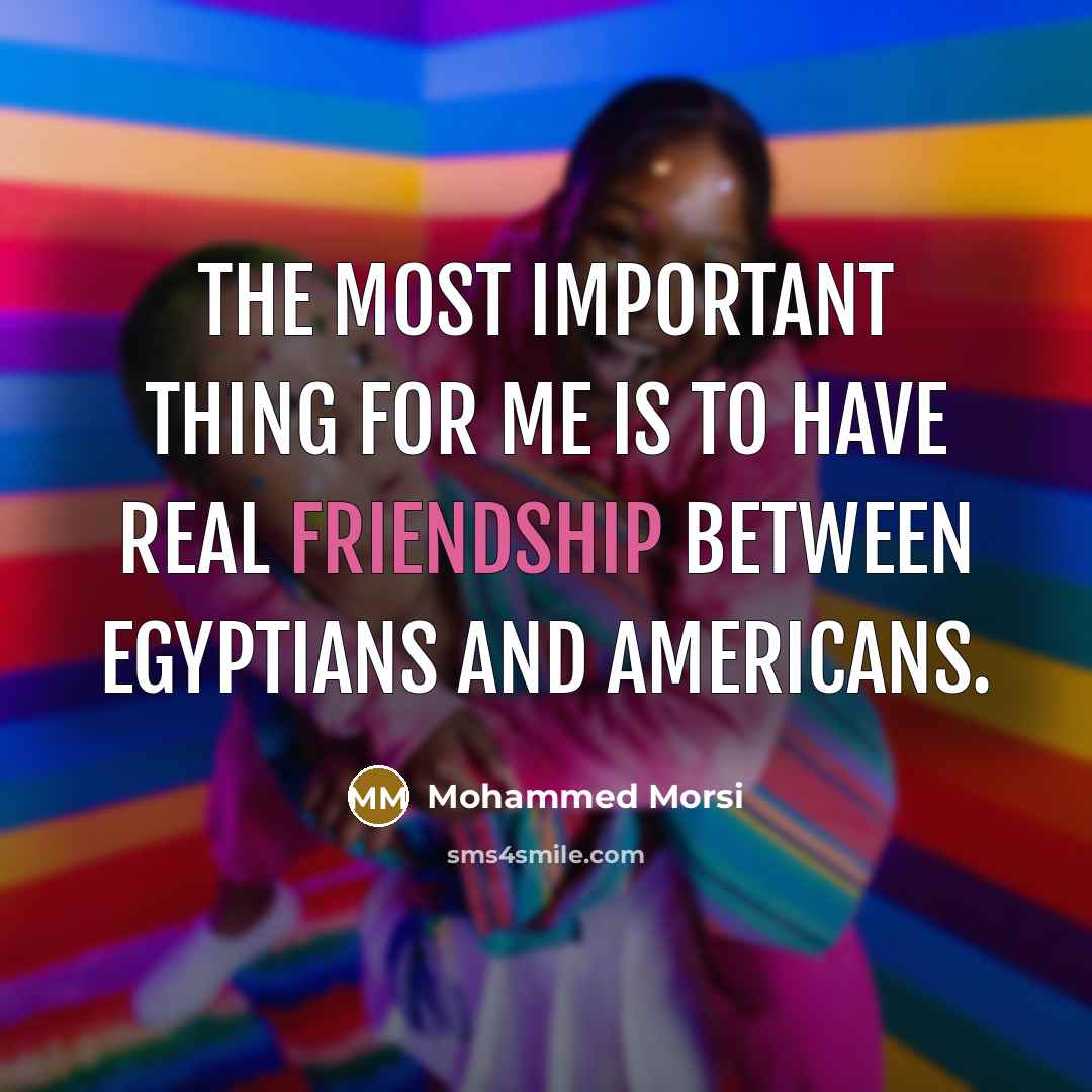 “The most important thing for me is to have real…” quote by Mohammed Morsi
