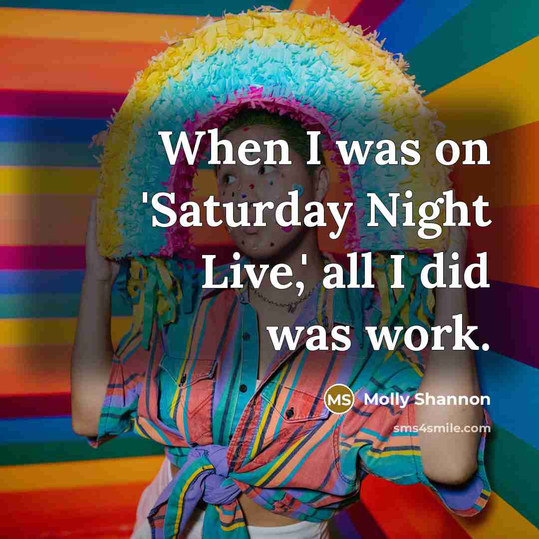 “When I was on 'Saturday Night Live,' all I did…” quote by Molly Shannon
