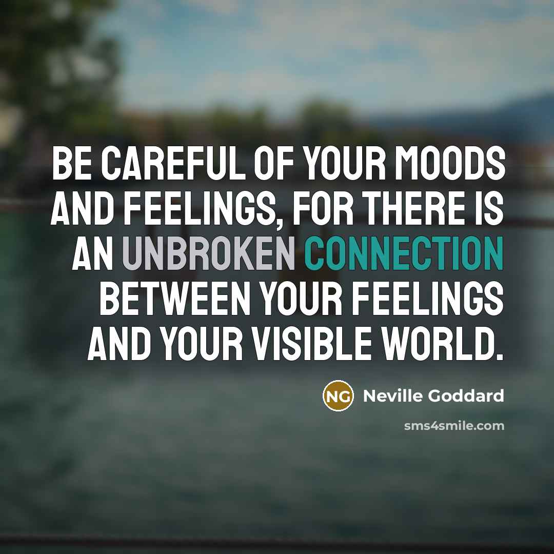 “Be careful of your moods and feelings, for there is…” quote by Neville Goddard