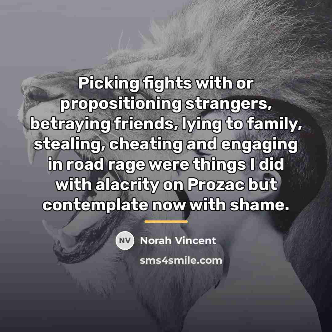 “Picking fights with or propositioning strangers, betraying friends, lying to…” quote by Norah Vincent