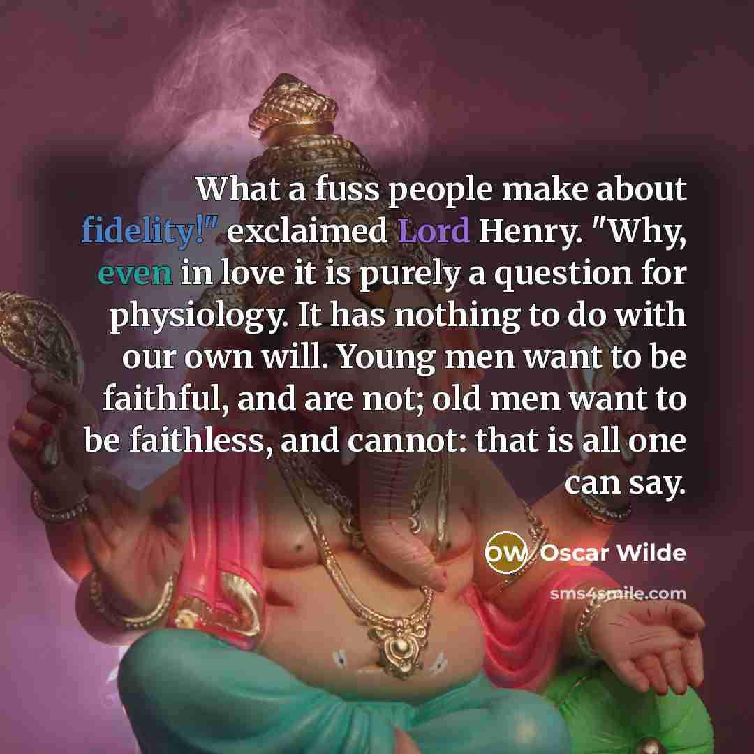 “What a fuss people make about fidelity!" exclaimed Lord Henry.…” quote by Oscar Wilde