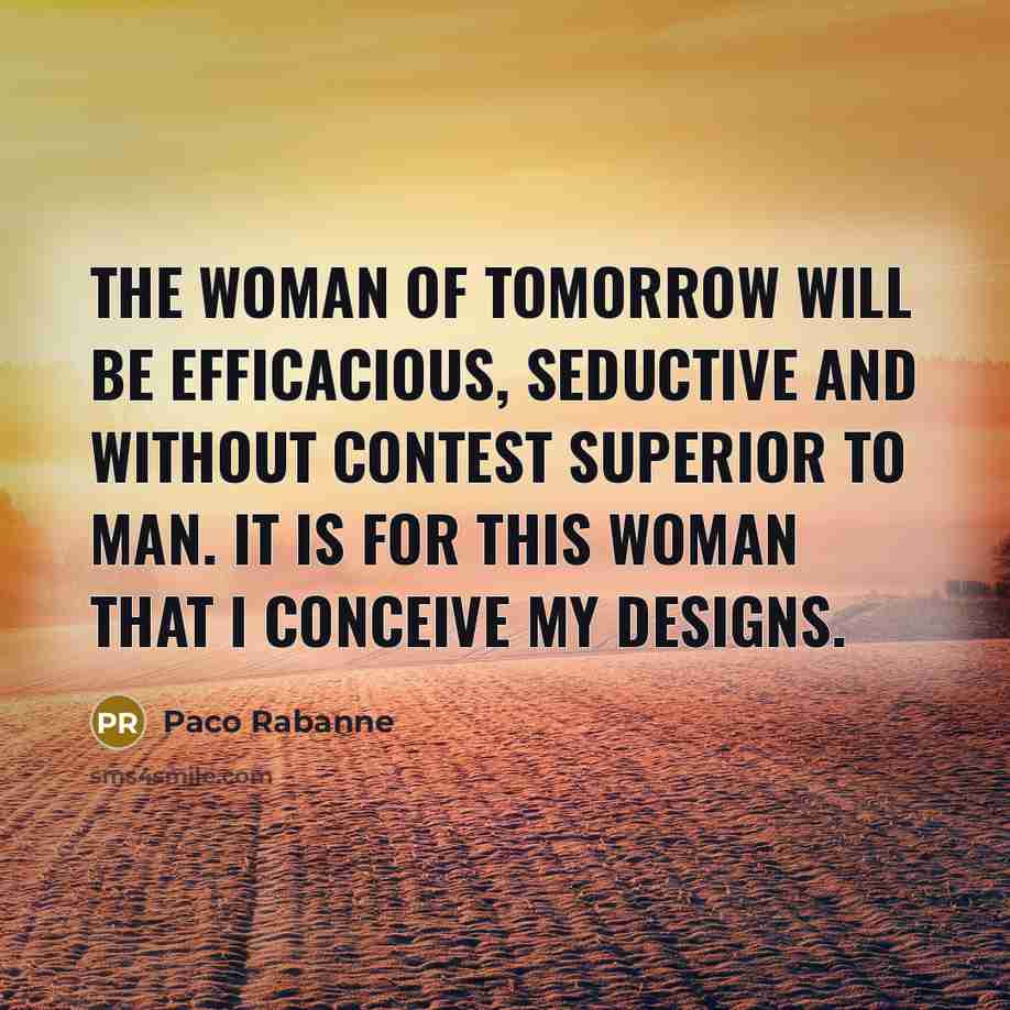 “The woman of tomorrow will be efficacious, seductive and without…” quote by Paco Rabanne
