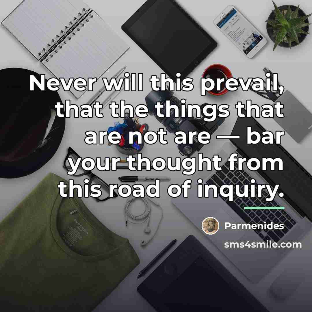 “Never will this prevail, that the things that are not…” quote by Parmenides