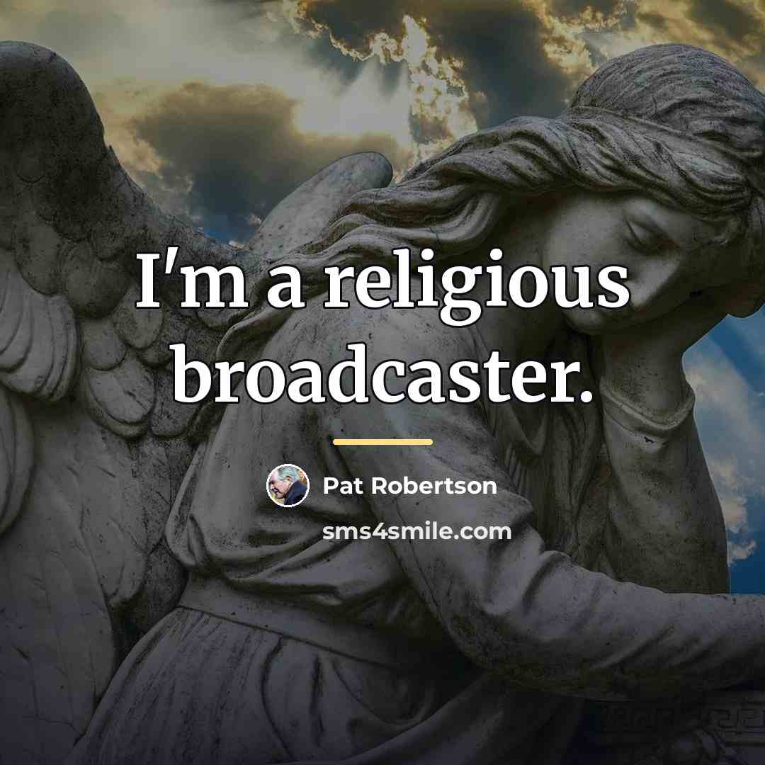 “I'm a religious broadcaster.…” quote by Pat Robertson
