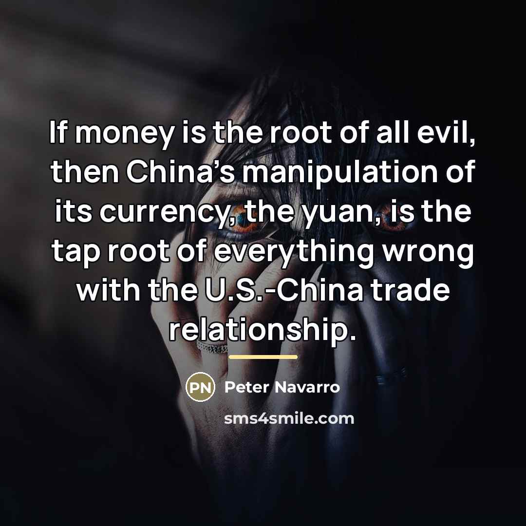 “If money is the root of all evil, then China's…” quote by Peter Navarro