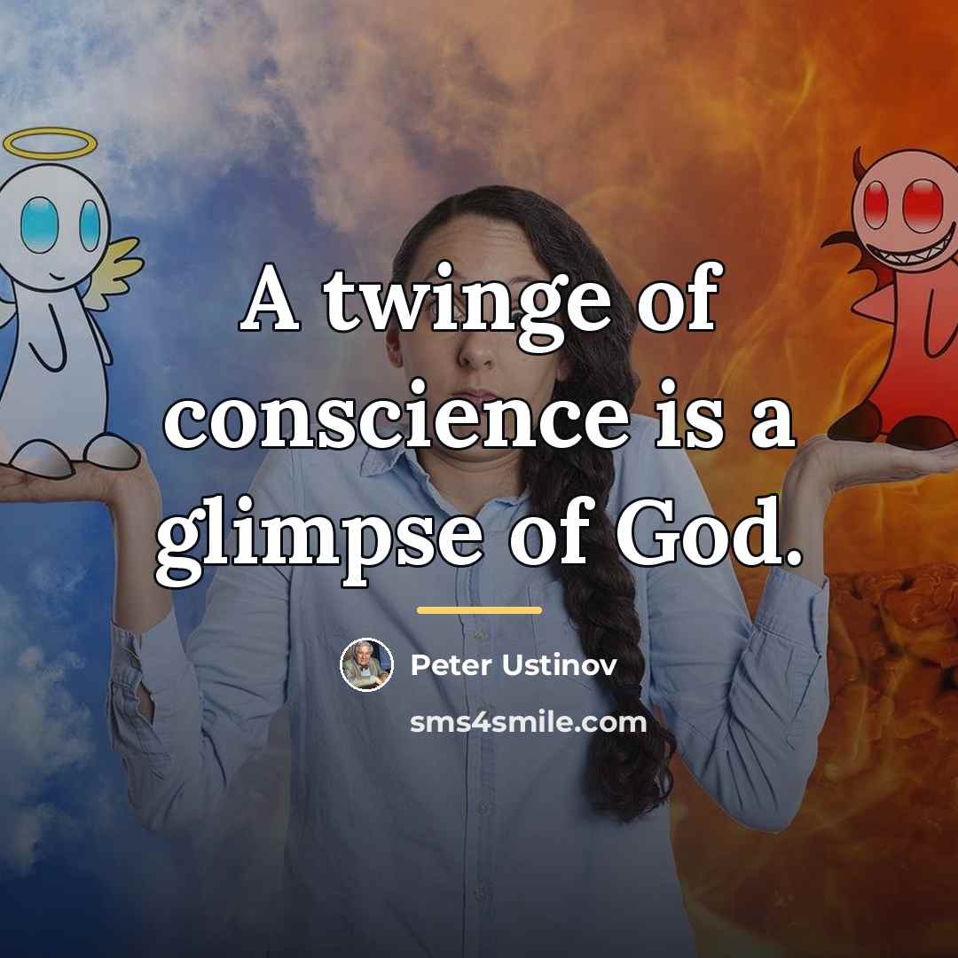 “A twinge of conscience is a glimpse of God.…” quote by Peter Ustinov