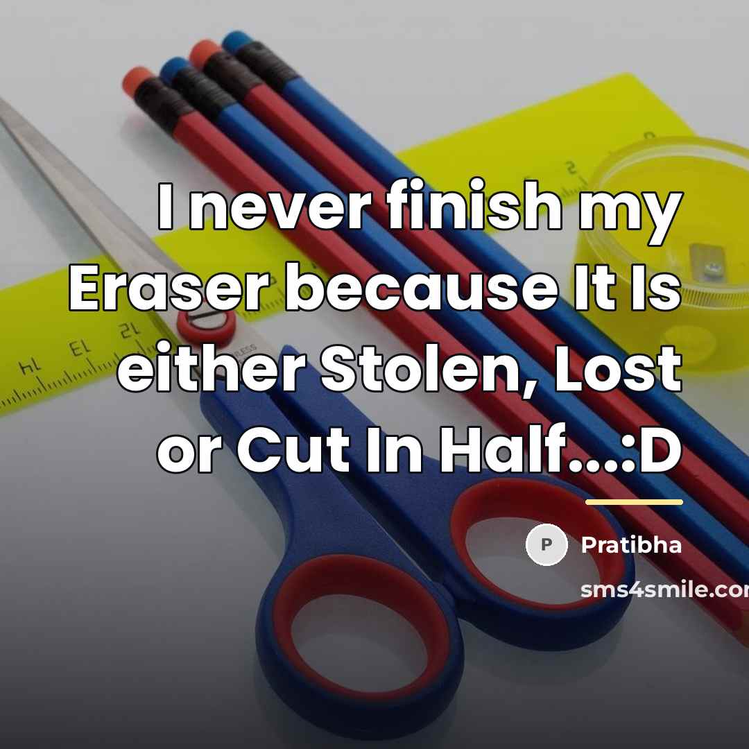 “I never finish my Eraser because It Is either Stolen,…” quote by Pratibha