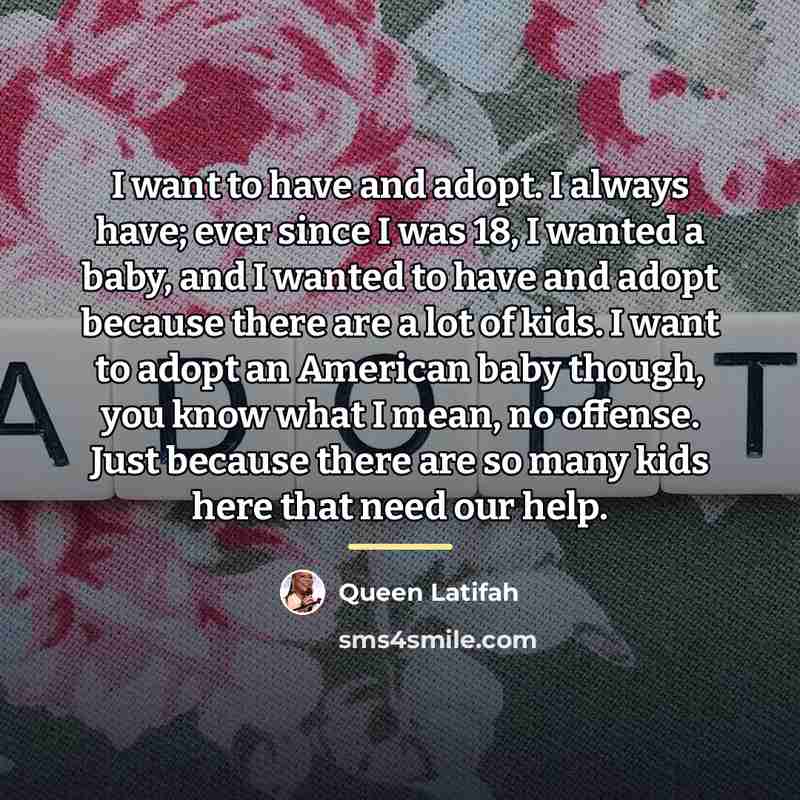 “I want to have and adopt. I always have; ever…” quote by Queen Latifah