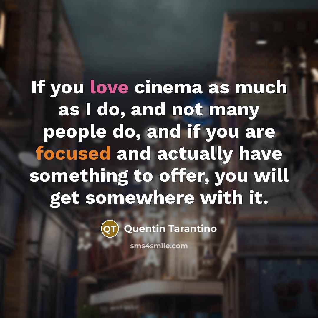“If you love cinema as much as I do, and…” quote by Quentin Tarantino