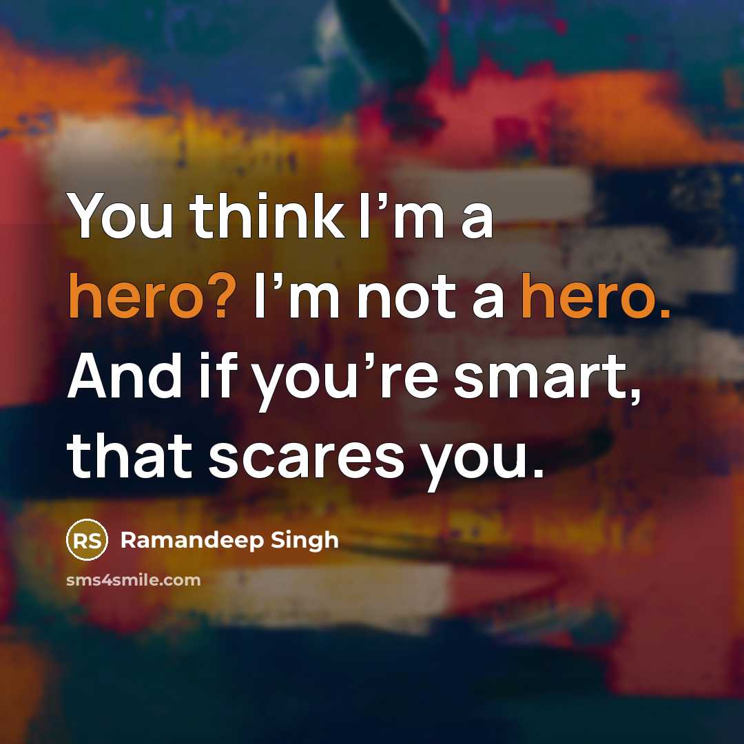 “You think I'm a hero? I'm not a hero. And…” quote by Ramandeep Singh