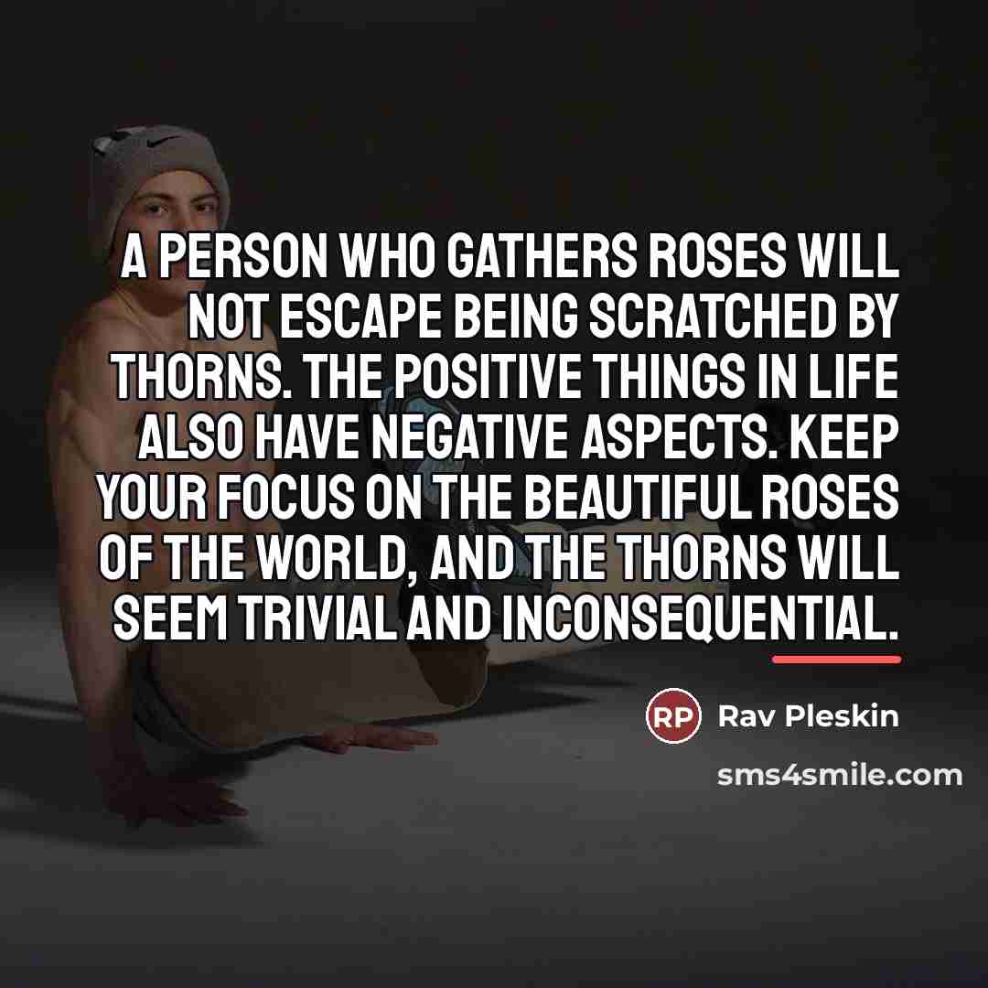 “A person who gathers roses will not escape being scratched…” quote by Rav Pleskin