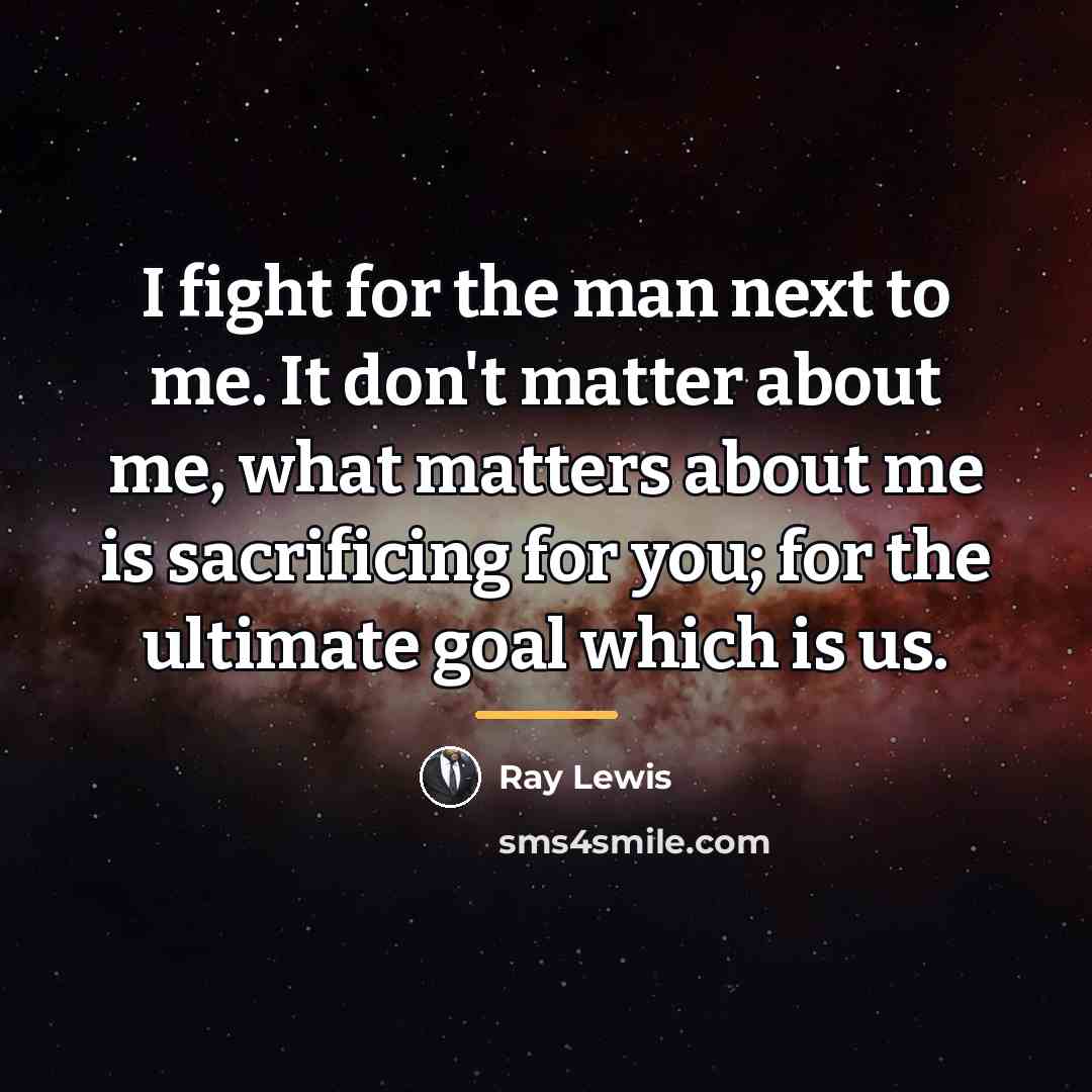 “I fight for the man next to me. It don't…” quote by Ray Lewis