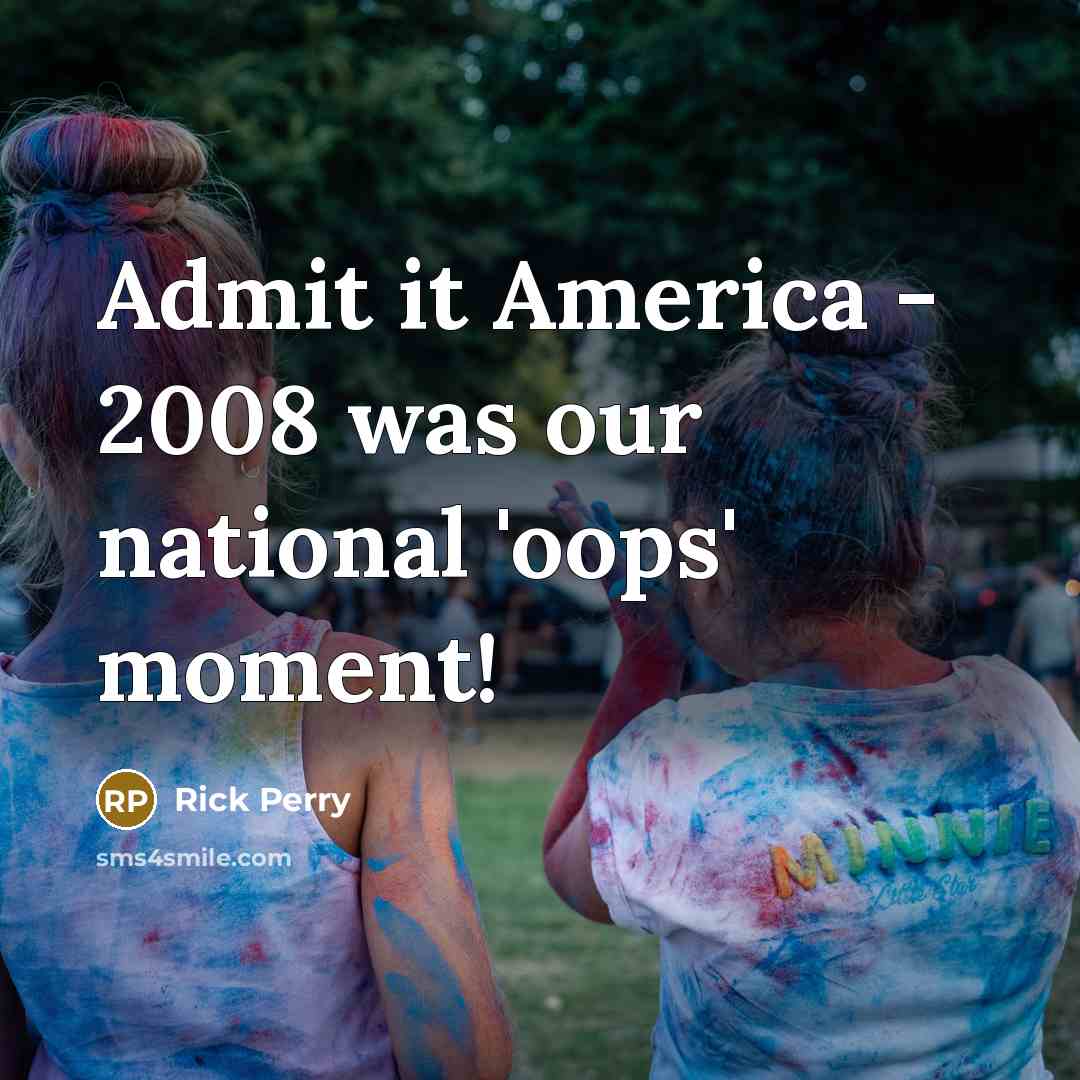 “Admit it America - 2008 was our national 'oops' moment!…” quote by Rick Perry