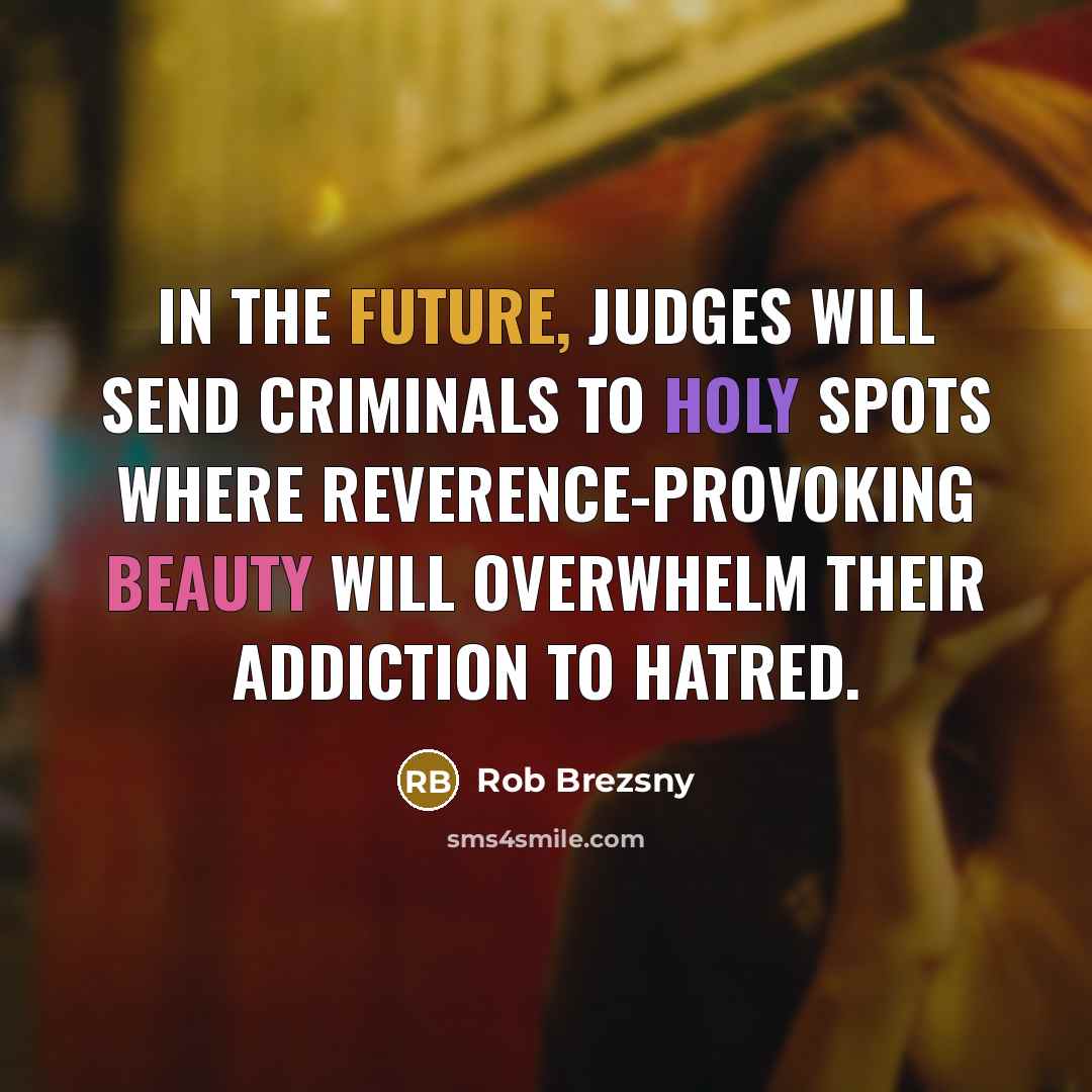“In the future, judges will send criminals to holy spots…” quote by Rob Brezsny