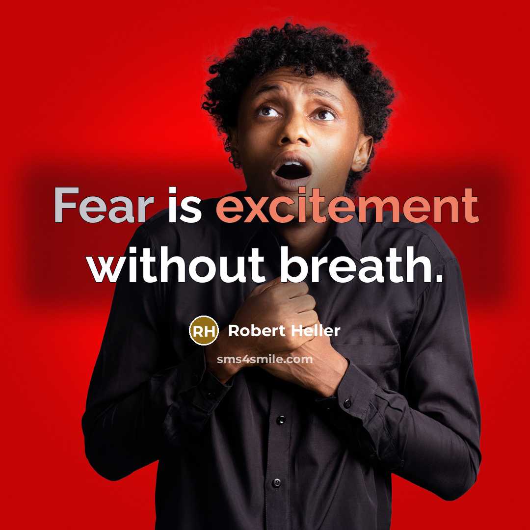 “Fear is excitement without breath.” quote by Robert Heller