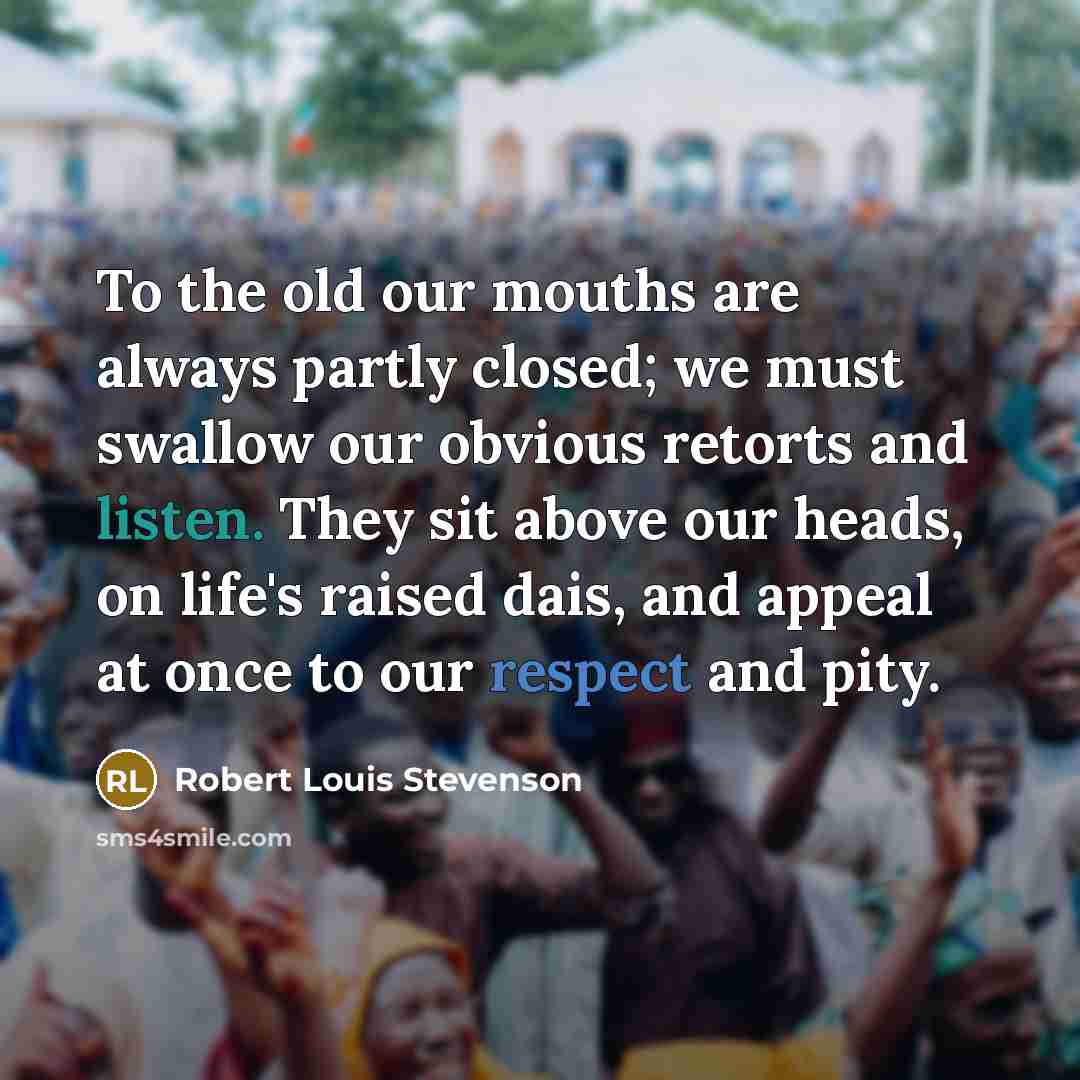 “To the old our mouths are always partly closed; we…” quote by Robert Louis Stevenson