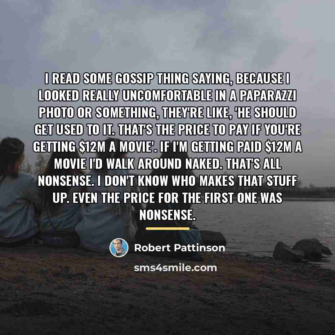 “I read some gossip thing saying, because I looked really…” quote by Robert Pattinson