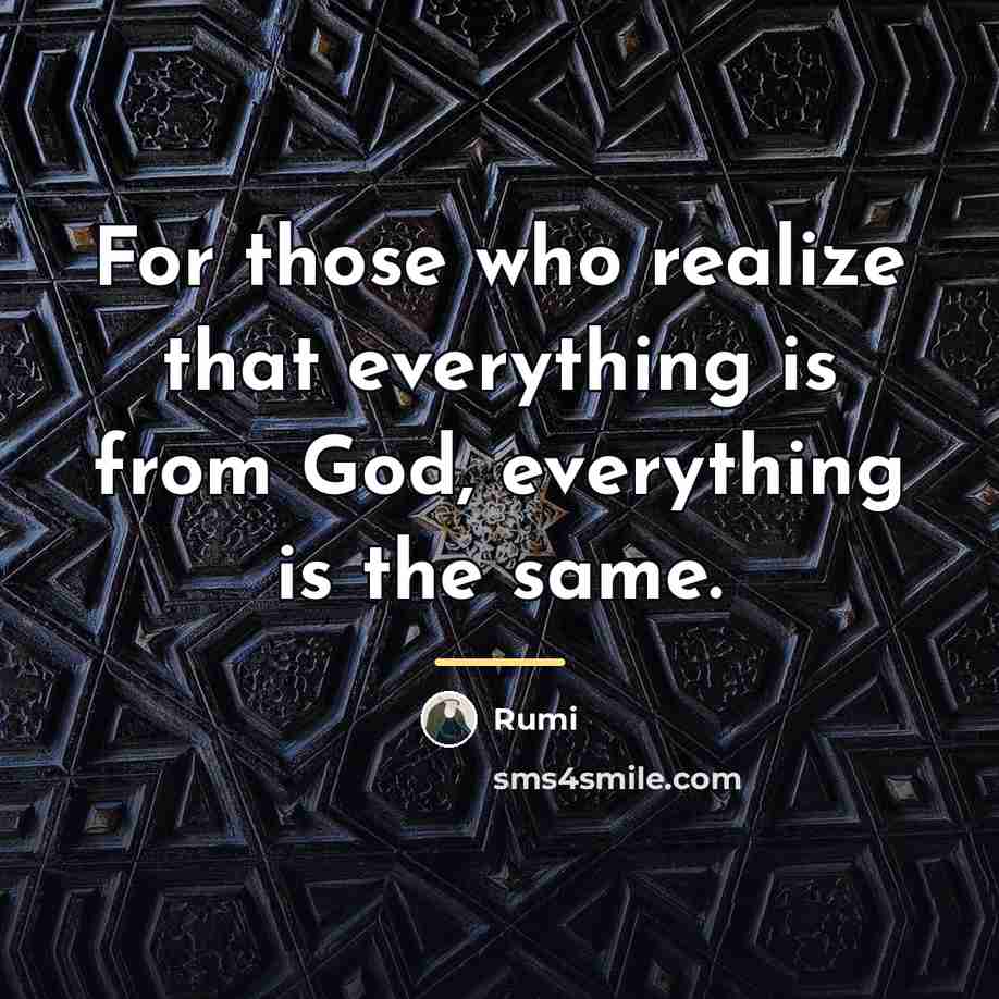 “For those who realize that everything is from God, everything…” quote by Rumi