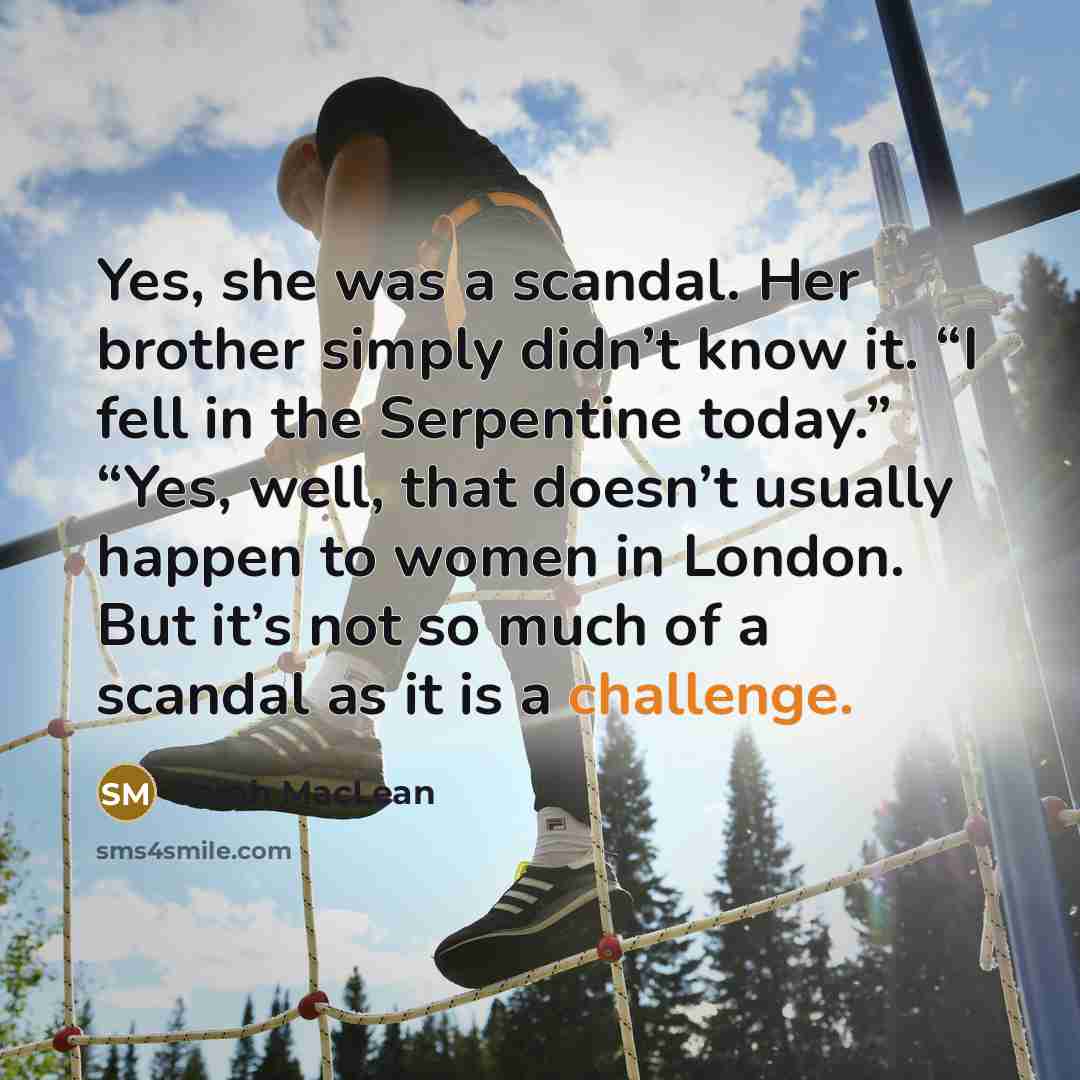 “Yes, she was a scandal. Her brother simply didn’t know…” quote by Sarah MacLean