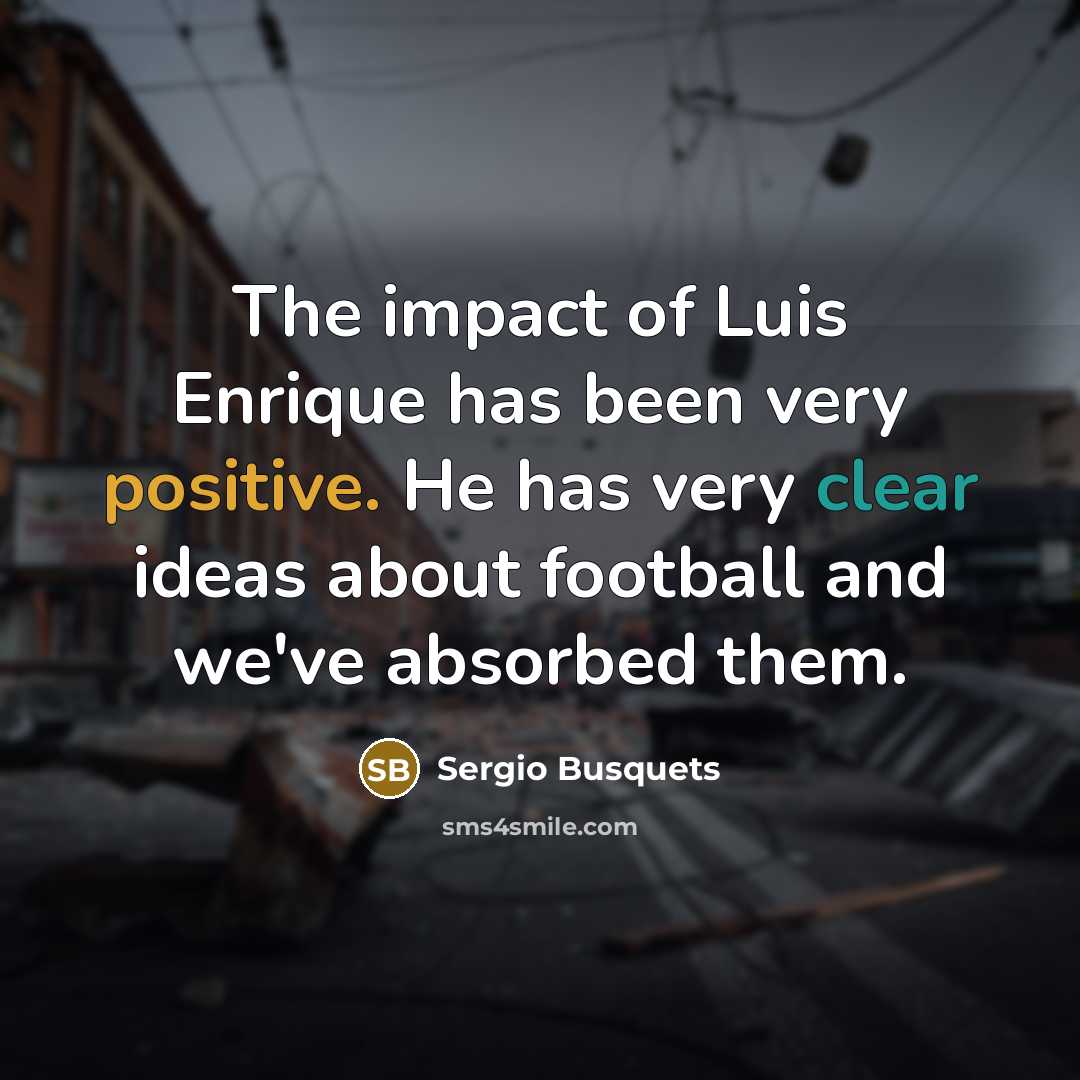 “The impact of Luis Enrique has been very positive. He…” quote by Sergio Busquets