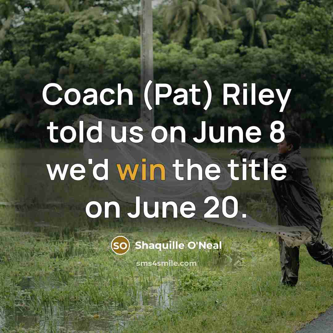 “Coach (Pat) Riley told us on June 8 we'd win…” quote by Shaquille O'Neal