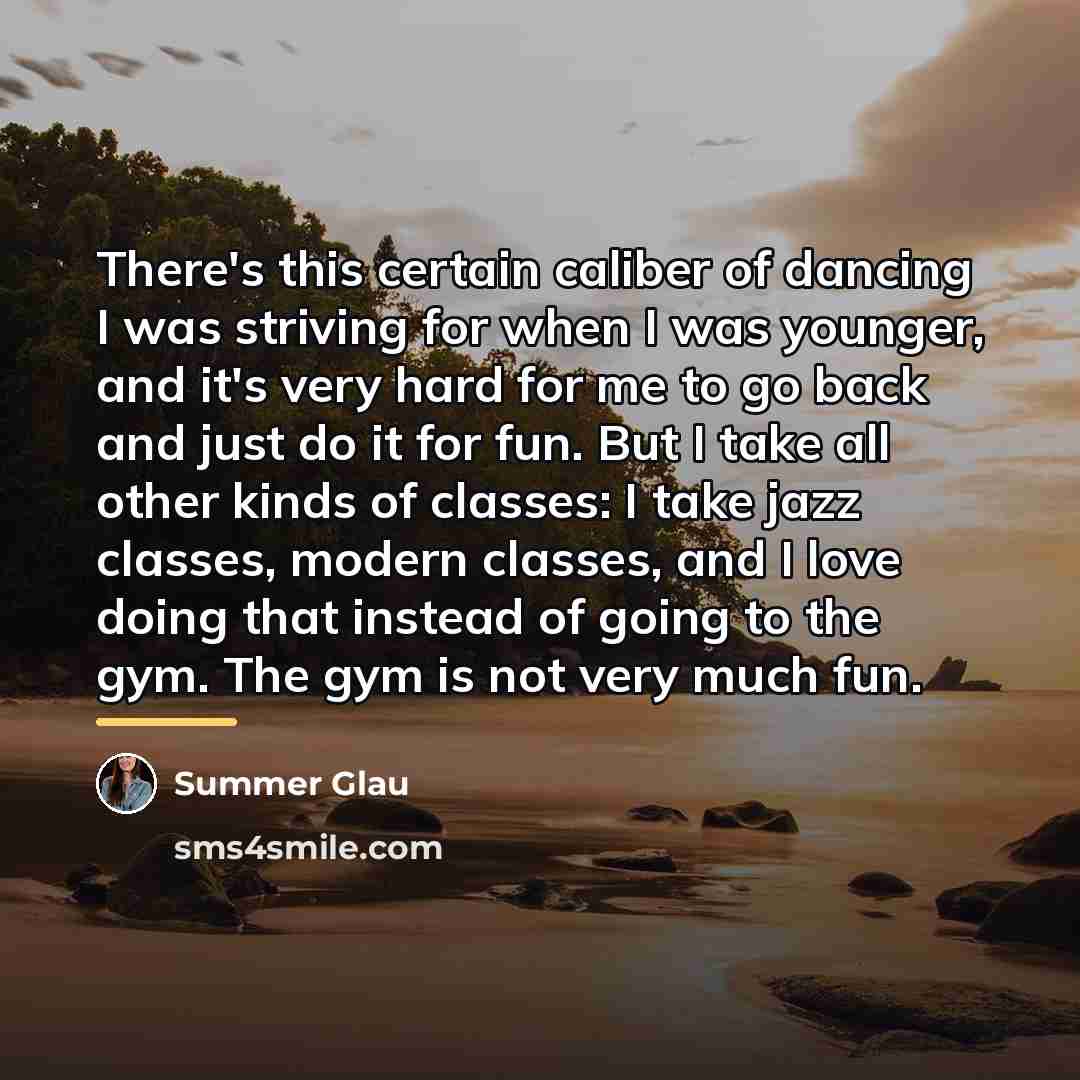 “There's this certain caliber of dancing I was striving for…” quote by Summer Glau