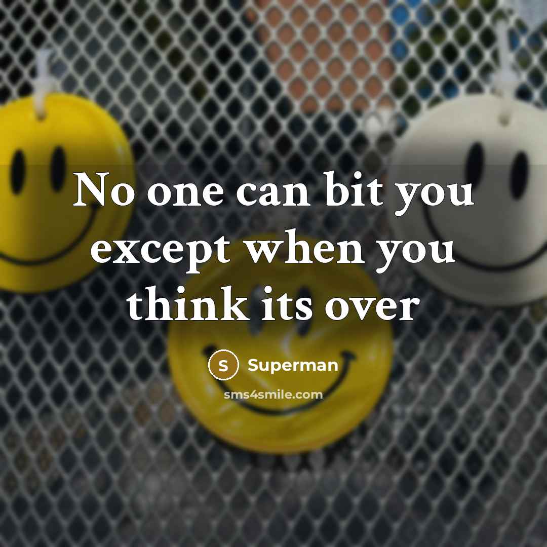 “No one can bit you except when you think its…” quote by Superman