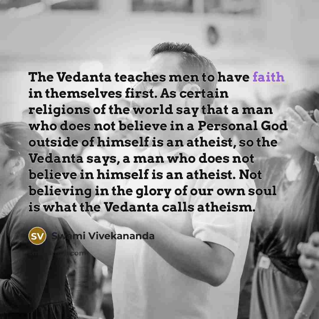 “The Vedanta teaches men to have faith in themselves first.…” quote by Swami Vivekananda