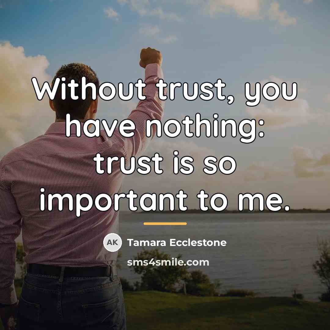 “Without trust, you have nothing: trust is so important to…” quote by Tamara Ecclestone
