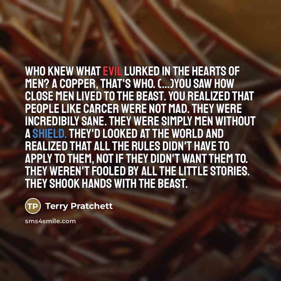 “Who knew what evil lurked in the hearts of men?…” quote by Terry Pratchett