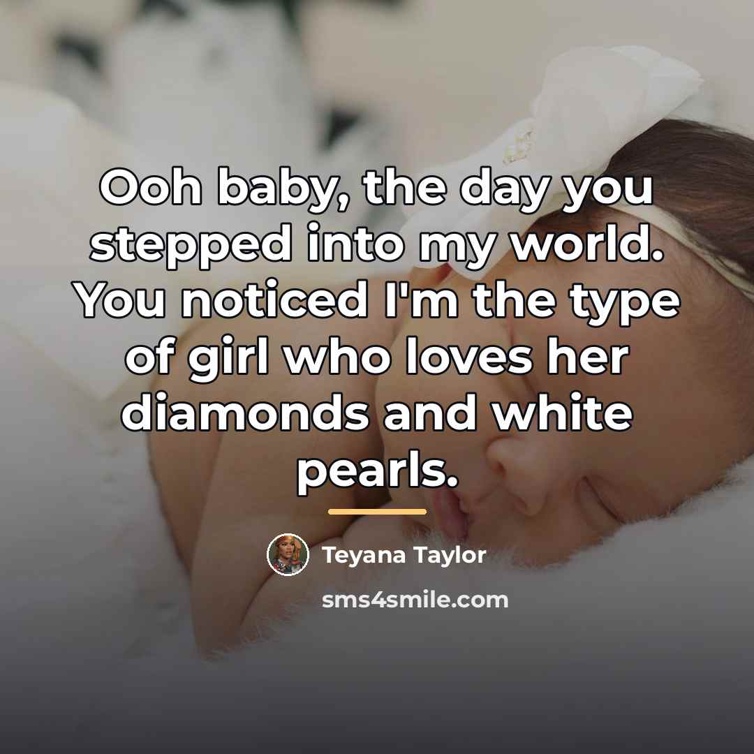“Ooh baby, the day you stepped into my world. You…” quote by Teyana Taylor