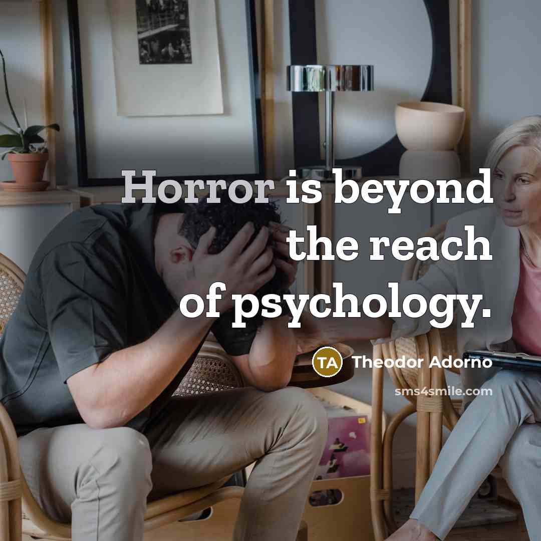 “Horror is beyond the reach of psychology.…” quote by Theodor Adorno