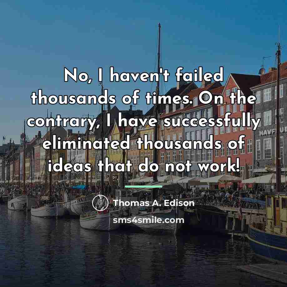 “No, I haven't failed thousands of times. On the contrary,…” quote by Thomas A. Edison