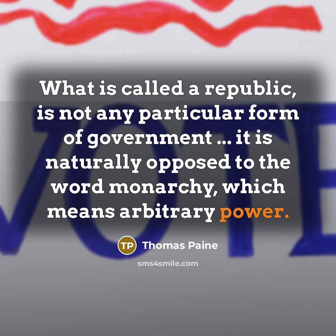 “What is called a republic, is not any particular form…” quote by Thomas Paine