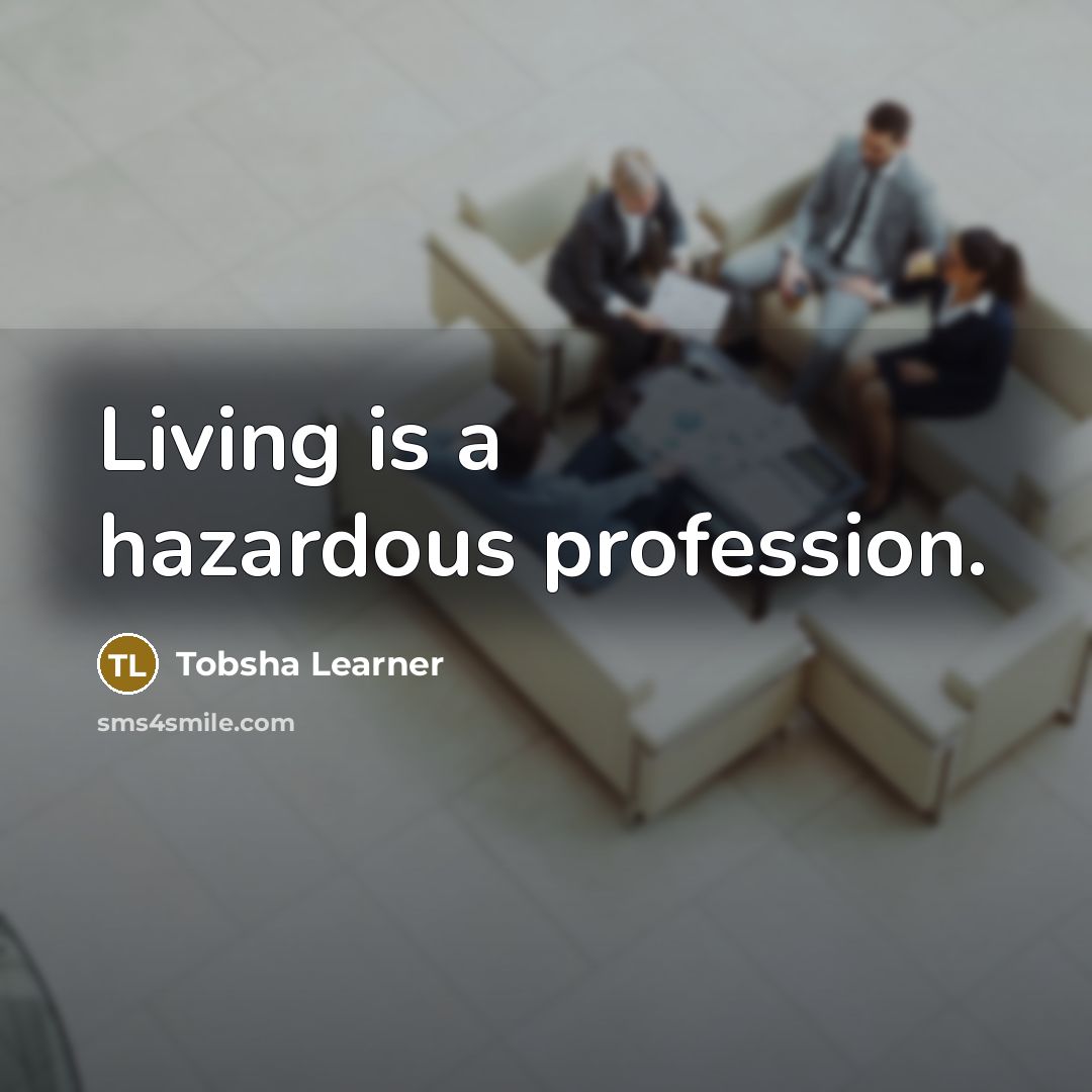 “Living is a hazardous profession.…” quote by Tobsha Learner