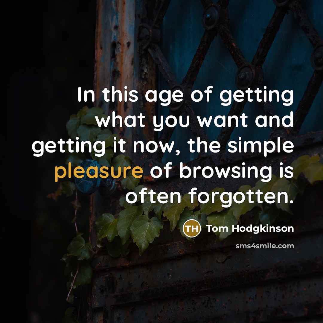 “In this age of getting what you want and getting…” quote by Tom Hodgkinson
