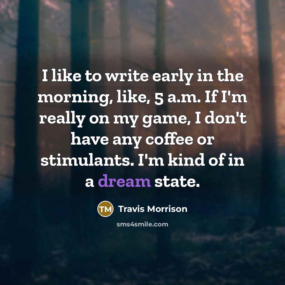 “I like to write early in the morning, like, 5…” quote by Travis Morrison