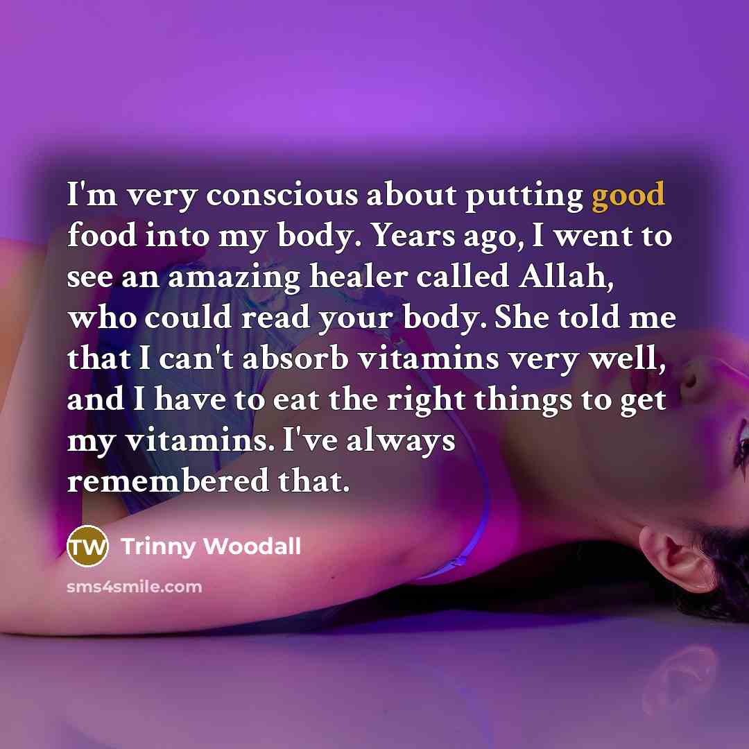 “I'm very conscious about putting good food into my body.…” quote by Trinny Woodall